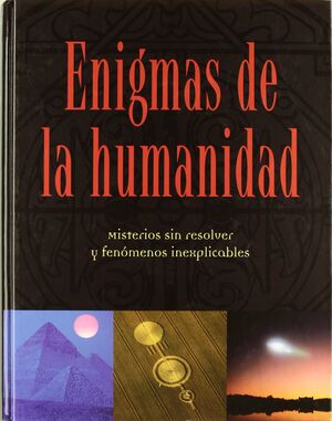 ENIGMAS DE LA HUMANIDAD. MISTERIOS SIN RESOLVER Y FENOMENOS