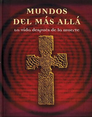 MUNDOS DEL MÁS ALLÁ. VIDA DESPUÉS DE LA MUERTE