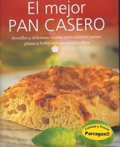 MEJOR PAN CASERO, EL. SENCILLAS Y DELICIOSAS RECETAS PARA