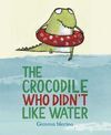 THE CROCODILE WHO DIDN'T LIKE WATER