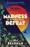 MADNESS IS BETTER THAN DEFEAT
