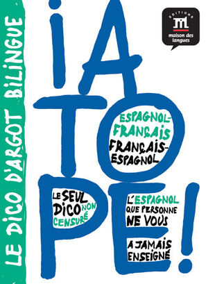 ¡ A TOPE ! DICCIONARIO DE ARGOT ESPAÑOL/FRANCÉS FRANCÉS/ESPAÑOL