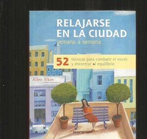 RELAJARSE EN CIUDAD SEMANA A SEMANA. 52 TECNICAS PARA COMBATIR ESTRES