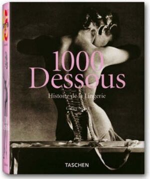 1000 DESSOUS A HISTORY OF LINGERIE
