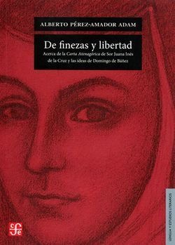 DE FINEZAS Y LIBERTAD. ACERCA DE LA CARTA ATENAGÓRICA DE SOR JUANA INÉS DE LA CR