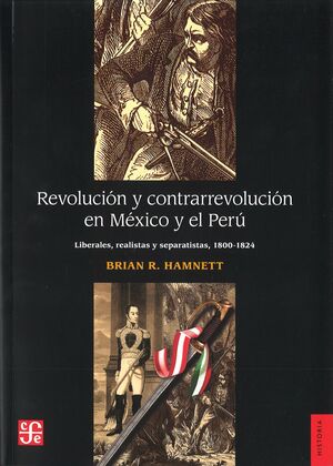 REVOLUCION Y CONTRARREVOLUCION EN MEXICO Y EL PERU: LIBERALISMO, REALEZA Y SEPARA