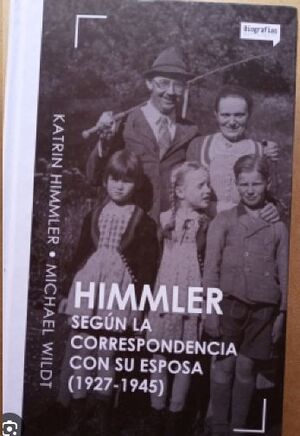 HIMMLER: SEGÚN LA CORRESPONDENCIA CON SU ESPOSA (1927-1945)