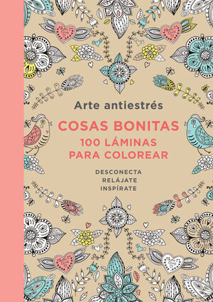 ARTE ANTIESTRÉS: COSAS BONITAS. 100 LÁMINAS PARA COLOREAR