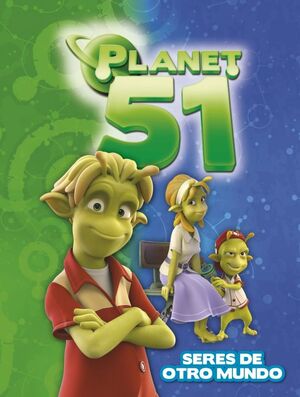 PLANET 51. SERES DE OTRO MUNDO