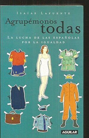 AGRUPÉMOS TODAS: LA LUCHA DE LAS ESPAÑOLAS POR LA IGUALDAD