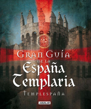 GRAN GUÍA DE LA ESPAÑA TEMPLARIA