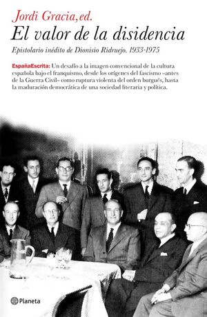 EL VALOR DE LA DISIDENCIA. EPISTOLARIO INÉDITO DE DIONISIO RIDRUEJO. 1933-1975