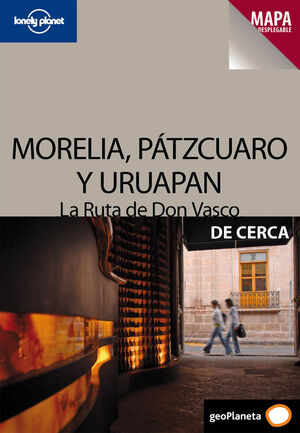 MORELIA, PÁTZCUARO Y URUAPAN. LA RUTA DE DON VASCO 1