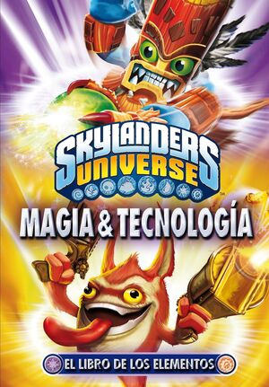 SKYLANDERS. EL LIBRO DE LOS ELEMENTOS. MAGIA Y TECNOLOGÍA