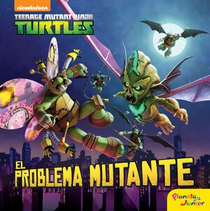 LAS TORTUGAS NINJA. EL PROBLEMA MUTANTE