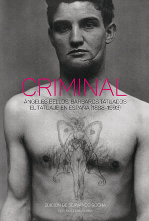 CRIMINAL. ÁNGELES BELLOS, BÁRBAROS TATUADOS.