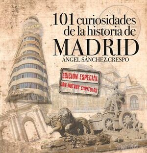 101 CURIOSIDADES DE LA HISTORIA DE MADRID EDICIÓN ESPECIAL