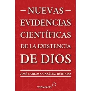 NUEVAS EVIDENCIAS CIENTÍFICAS DE LA EXISTENCIA DE DIOS