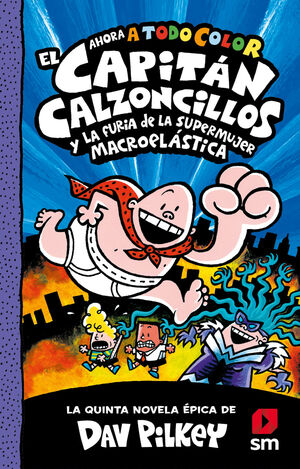 EL CAPITÁN CALZONCILLOS Y LA FURIA DE LA SUPERMUJER MACROELÁSTICA Nº 5
