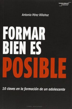 FORMAR BIEN ES POSIBLE. 10 CLAVES EN LA FORMACION DE UN ADOLESCENTE