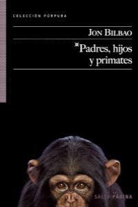 PADRES, HIJOS Y PRIMATES