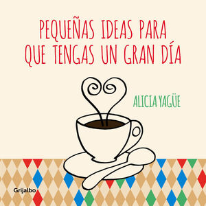 PEQUEÑAS IDEAS PARA QUE TENGAS UN GRAN DÍA