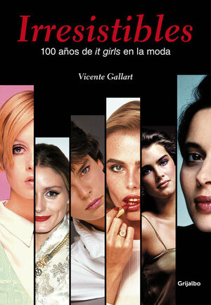 IRRESISTIBLES. 100 AÑOS DE IT GIRLS EN LA MODA