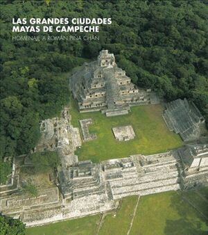 LAS GRANDES CIUDADES MAYAS DE CAMPECHE