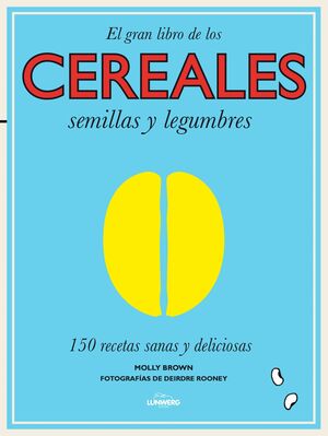 EL GRAN LIBRO DE LOS CEREALES, SEMILLAS Y LEGUMBRES