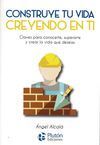 CONSTRUYE TU VIDA CREYENDO EN TI MISMO