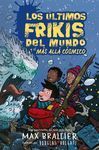 4. LOS ÚLTIMOS FRIKIS DEL MUNDO Y EL MÁS ALLÁ CÓSMICO