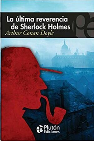 LA ULTIMA REVERENCIA DE SHERLOCK HOLMES