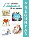 MI PRIMER LAROUSSE DE LAS GRANDES PREGUNTAS