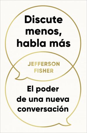 DISCUTE MENOS, HABLA MÁS