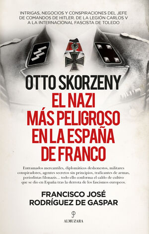 OTTO SKORZENY, EL NAZI MÁS PELIGROSO EN LA ESPAÑA DE FRANCO