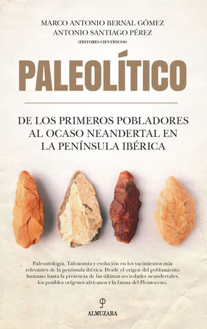 PALEOLÍTICO. DE LOS PRIMEROS POBLADORES AL OCASO NEANDERTAL EN LA PENÍNSULA IBÉR