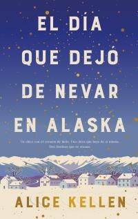 EL DÍA QUE DEJÓ DE NEVAR EN ALASKA (B4P TAPA DURA)