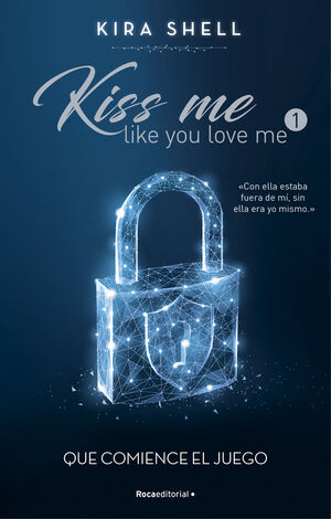 QUE COMIENCE EL JUEGO (KISS ME LIKE YOU LOVE ME 1)