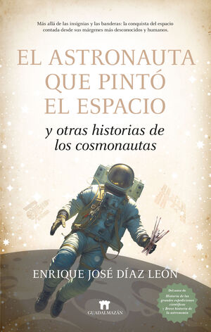 EL ASTRONAUTA QUE PINTÓ EL ESPACIO Y OTRAS HISTORIAS DE LOS COSMONAUTAS