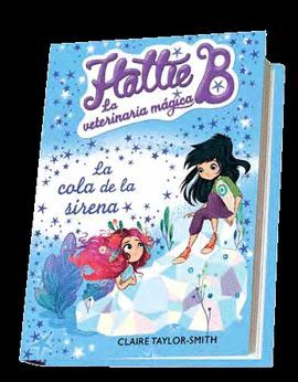 LA COLA DE LA SIRENA (HATTIE B. LA VETERINARIA MÁGICA 4)