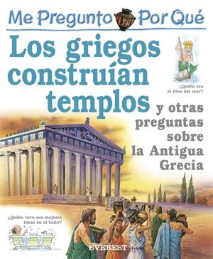 ME PREGUNTO POR QUÉ: LOS GRIEGOS CONSTRUÍAN TEMPLOS Y OTRAS PREGUNTAS SOBRE LA A