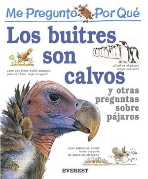 ME PREGUNTO POR QUÉ: LOS BUITRES SON CALVOS Y OTRAS PREGUNTAS SOBRE PÁJAROS