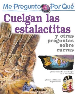 ME PREGUNTO POR QUÉ: CUELGAN LAS ESTALACTITAS Y OTRAS PREGUNTAS SOBRE CUEVAS