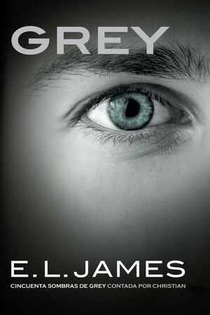 GREY («CINCUENTA SOMBRAS» CONTADA POR CHRISTIAN GREY 1)