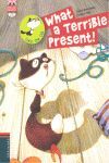 WHAT A TERRIBLE PRESENT!
