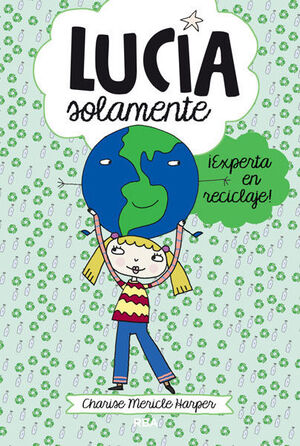 LUCÍA SOLAMENTE 4. ¡EXPERTA EN RECICLAJE!