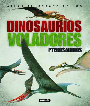 ATLAS ILUST. DINOSAURIOS VOLADORES. PTEROSAURIOS