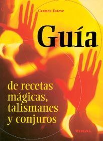 GUÍA DE RECETAS MÁGICAS, TALISMANES Y CONJUROS.