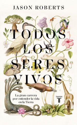 TODOS LOS SERES VIVOS. LA GRAN CARRERA POR ENTENDER LA VIDA EN LA TIERRA