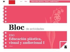 BLOC DE ACTIVIDADES. EDUCACIÓN PLÁSTICA, VISUAL Y AUDIOVISUAL I ESO